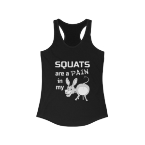 Squats Are A Pain In My Ass – Women’s Ideal Racerback Tank